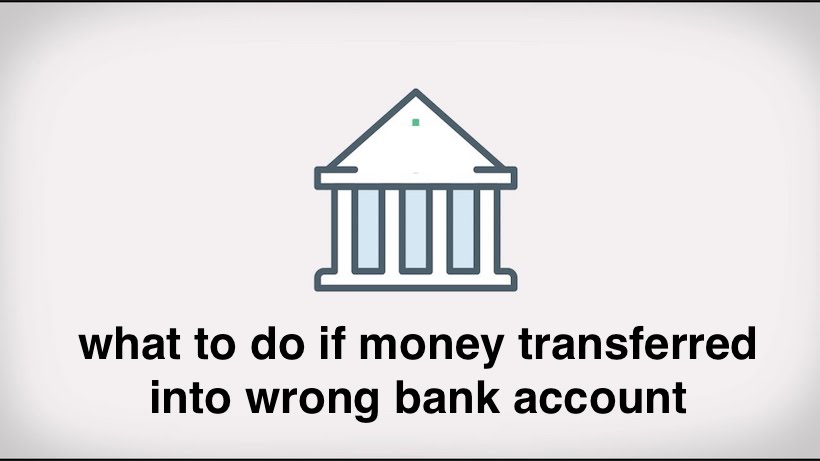 what to do if money transferred into wrong bank account