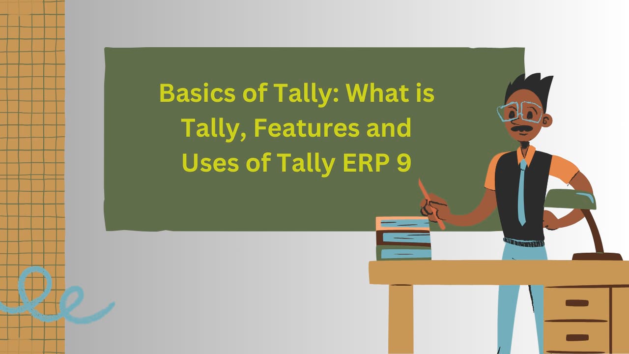 Basics of Tally What is Tally, Features and Uses of Tally ERP 9