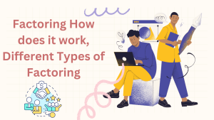 Factoring How does it work, Different Types of Factoring