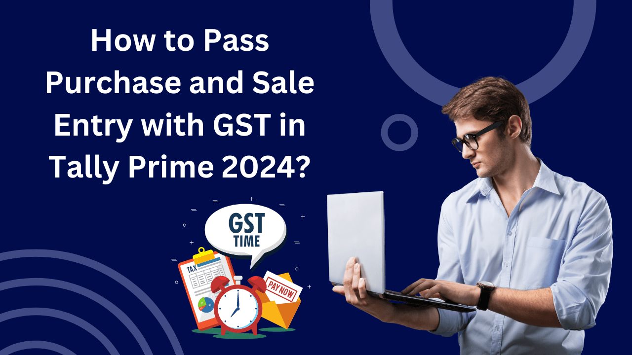 How to Pass Purchase and Sale Entry with GST in Tally Prime 2024