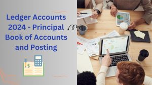 Ledger Accounts 2024 - Principal Book of Accounts and Posting