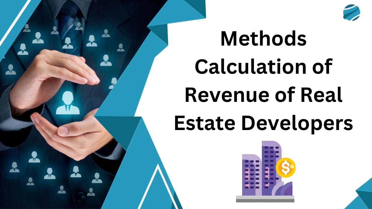 Methods Calculation of Revenue of Real Estate Developers