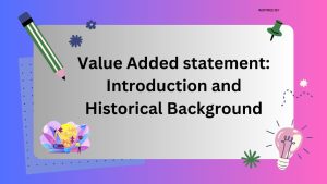 Value Added statement Introduction and Historical Background