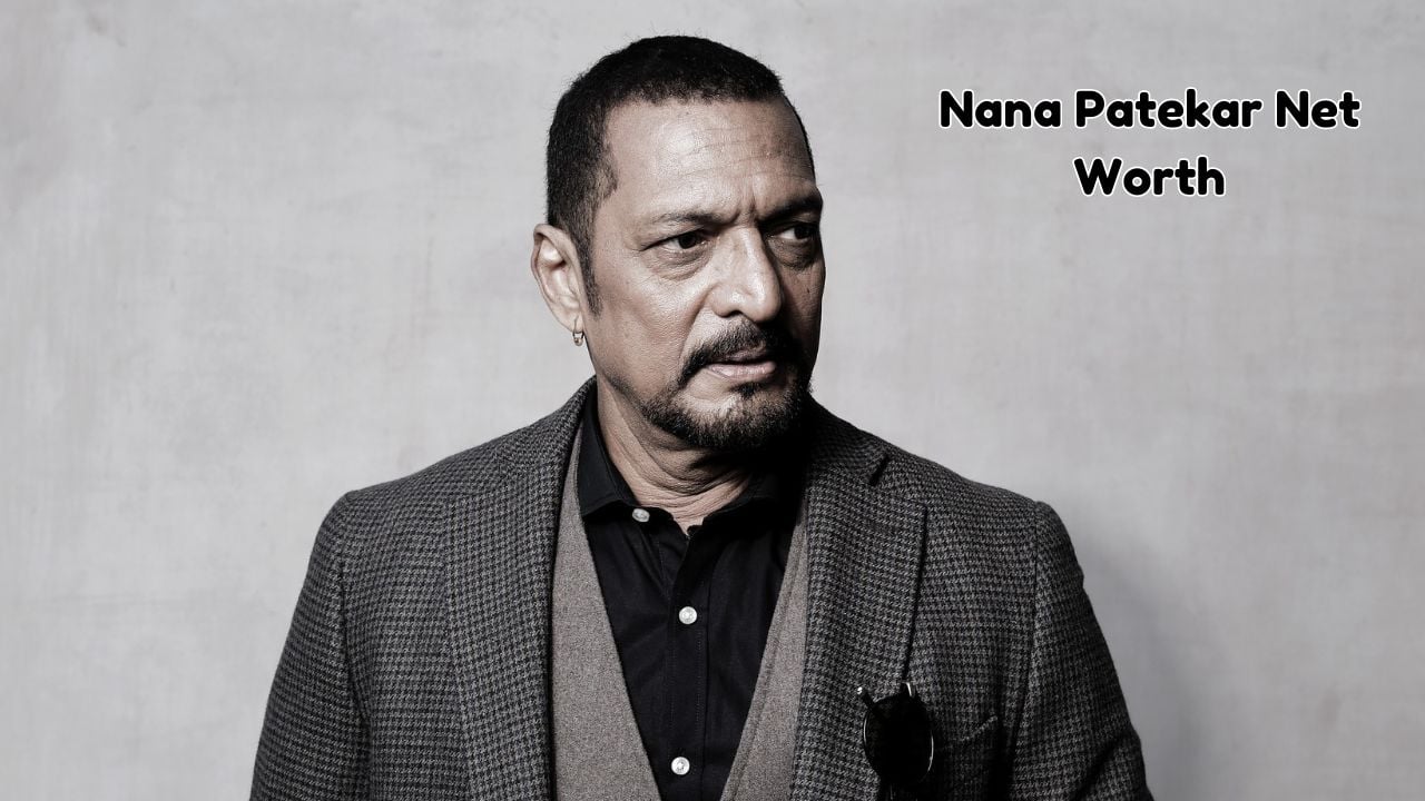 A Deep Dive into Nana Patekar's Net Worth and Investments