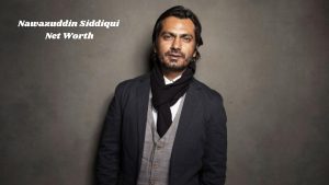 Nawazuddin Siddiqui Net Worth